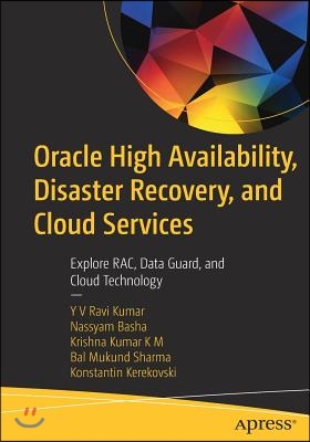 Oracle High Availability, Disaster Recovery, and Cloud Services: Explore Rac, Data Guard, and Cloud Technology