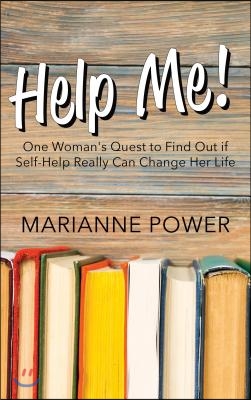 Help Me!: One Woman&#39;s Quest to Find Out If Self-Help Really Can Change Your Life