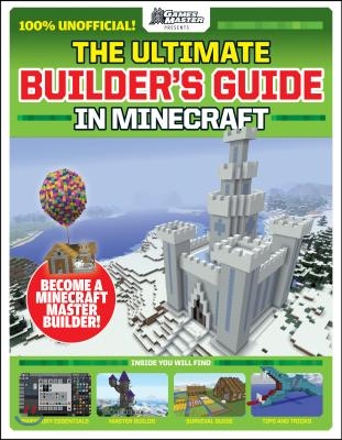 Gamesmaster Presents: The Ultimate Builder&#39;s Guide in Minecraft