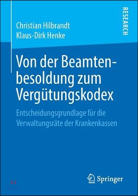 Von Der Beamtenbesoldung Zum Vergutungskodex: Entscheidungsgrundlage Fur Die Verwaltungsrate Der Krankenkassen