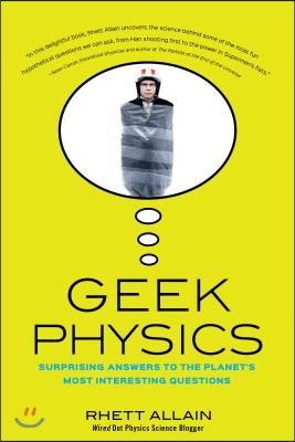 Geek Physics: Surprising Answers to the Planet's Most Interesting Questions