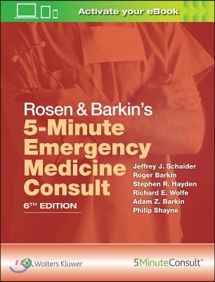 Rosen &amp; Barkin&#39;s 5-Minute Emergency Medicine Consult