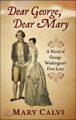 Dear George, Dear Mary: A Novel of George Washington's First Love