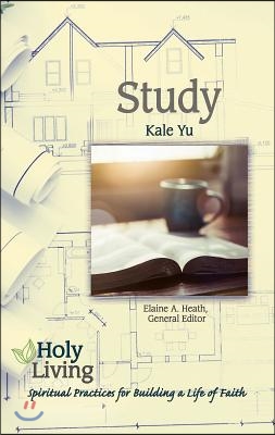 Holy Living: Study: Spiritual Practices for Building a Life of Faith