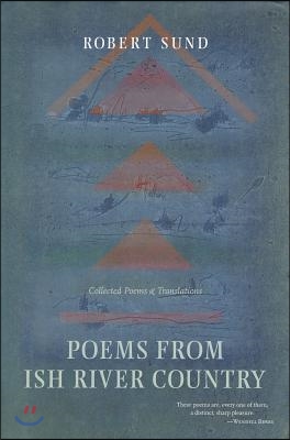 Poems from Ish River Country: Collected Poems and Translations