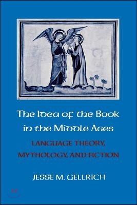 The Idea of the Book in the Middle Ages: Language Theory, Mythology, and Fiction