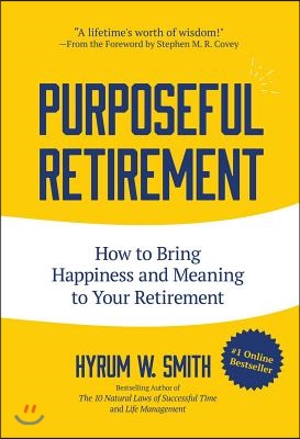 Purposeful Retirement: How to Bring Happiness and Meaning to Your Retirement (Retirement Gift for Men)