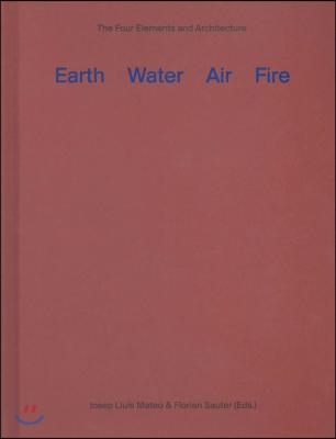 Earth, Water, Air, Fire: The Four Elements and Architecture