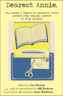 Dearest Annie, You Wanted a Report on Berkson's Class: Letters from Frances LeFevre to Anne Waldman