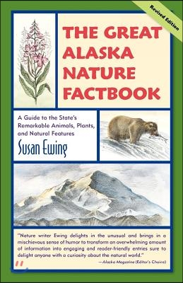 The Great Alaska Nature Factbook: A Guide to the State&#39;s Remarkable Animals, Plants, and Natural Features