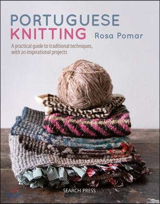 Portuguese Knitting: A Historical &amp; Practical Guide to Traditional Portuguese Techniques, with 20 Inspirational Projects