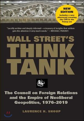 Wall Street&#39;s Think Tank: The Council on Foreign Relations and the Empire of Neoliberal Geopolitics, 1976-2014