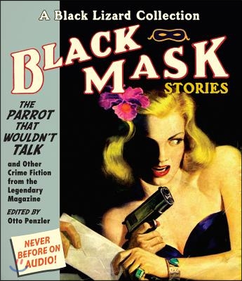 Black Mask 4: The Parrot That Wouldn&#39;t Talk: And Other Crime Fiction from the Legendary Magazine