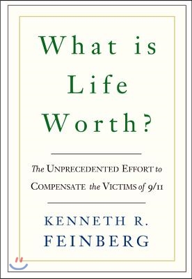 What Is Life Worth?: The Unprecedented Effort to Compensate the Victims of 9/11