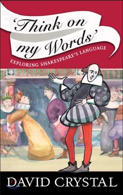 Think on My Words: Exploring Shakespeare&#39;s Language