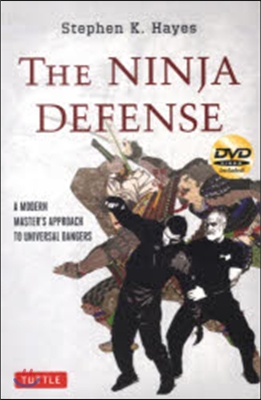 The Ninja Defense: A Modern Master&#39;s Approach to Universal Dangers (Includes DVD) [With DVD]