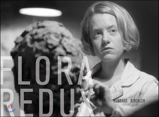 Teresa Hubbard / Alexander Birchler: Flora Redux