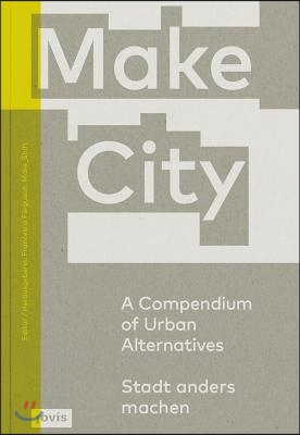 Make City: A Compendium of Urban Alternatives