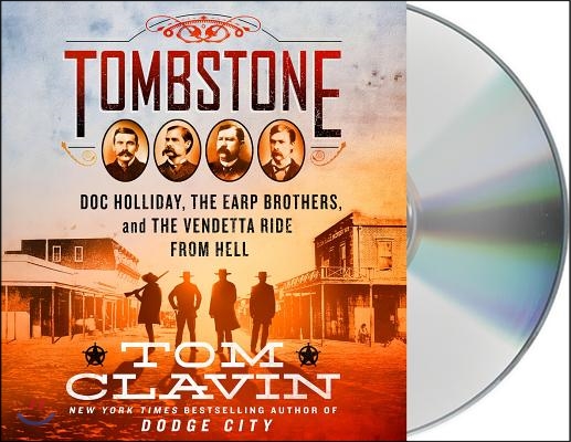 Tombstone: The Earp Brothers, Doc Holliday, and the Vendetta Ride from Hell