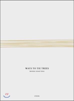 Woong Soak Teng: Ways to Tie Trees: Steidl Book Award Asia 2017