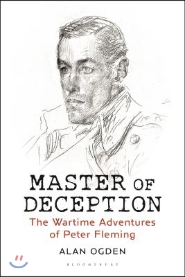 Master of Deception: The Wartime Adventures of Peter Fleming