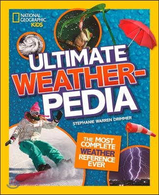 National Geographic Kids Ultimate Weatherpedia: The Most Complete Weather Reference Ever