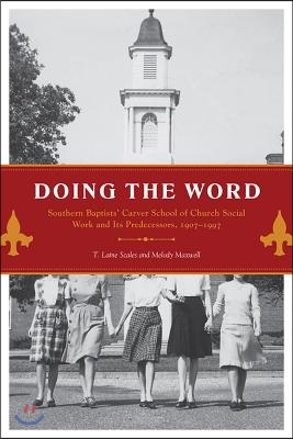 Doing the Word: Southern Baptists' Carver School of Church Social Work and Its Predecessors, 1907-1997