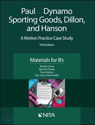 Paul v. Dynamo Sporting Goods, Dillon, and Hanson: A Motion Practice Case Study, Materials for B&#39;s