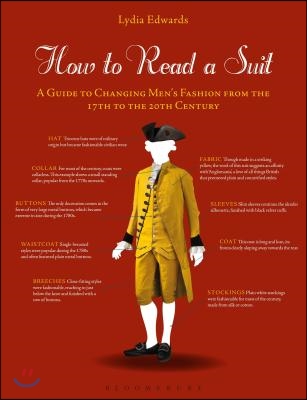 How to Read a Suit: A Guide to Changing Men&#39;s Fashion from the 17th to the 20th Century