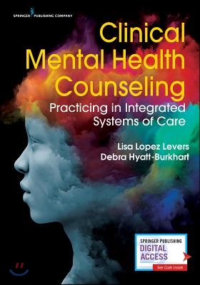 Clinical Mental Health Counseling: Practicing in Integrated Systems of Care