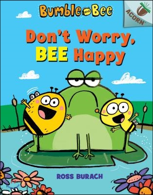 Don&#39;t Worry, Bee Happy: An Acorn Book (Bumble and Bee #1): Volume 1