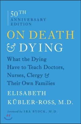 On Death & Dying: What the Dying Have to Teach Doctors, Nurses, Clergy & Their Own Families