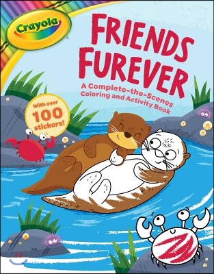 Crayola: Friends Furever (a Crayola Complete-The-Scenes Coloring Activity Book for Kids) [With Stickers]