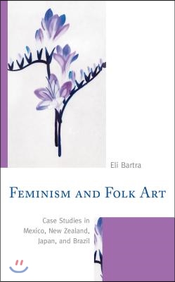 Feminism and Folk Art: Case Studies in Mexico, New Zealand, Japan, and Brazil