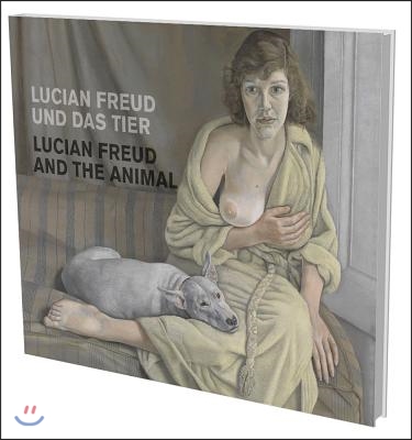 Lucian Freud Und Das Tier: Kat. Museum Fur Gegenwartskunst Siegen