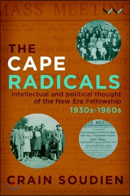 Cape Radicals: Intellectual and Political Thought of the New Era Fellowship, 1930s-1960s