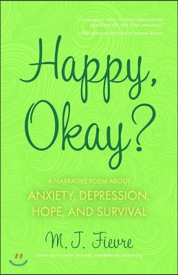 Happy, Okay?: Poems about Anxiety, Depression, Hope, and Survival (for Fans of Her by Pierre Alex Jeanty or Sylvester McNutt)