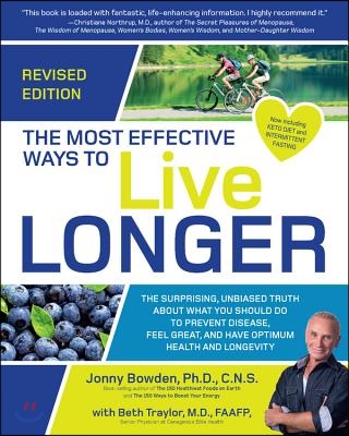 The Most Effective Ways to Live Longer, Revised: The Surprising, Unbiased Truth about What You Should Do to Prevent Disease, Feel Great, and Have Opti