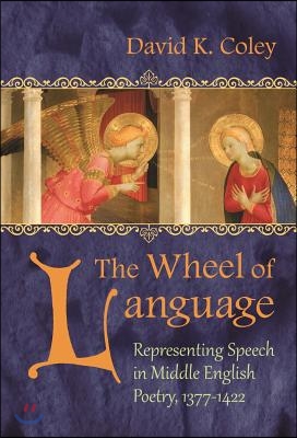 The Wheel of Language: Representing Speech in Middle English Poetry 1377-1422