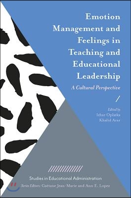 Emotion Management and Feelings in Teaching and Educational Leadership: A Cultural Perspective