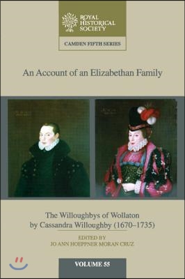 An Account of an Elizabethan Family: Volume 55: The Willoughbys of Wollaton by Cassandra Willoughby, 1670-1735