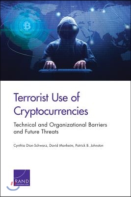 Terrorist Use of Cryptocurrencies: Technical and Organizational Barriers and Future Threats