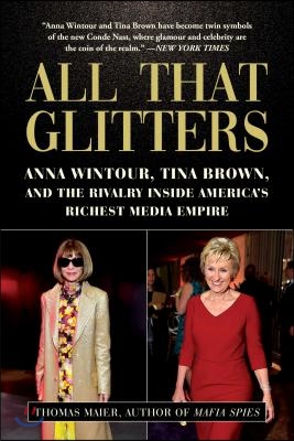 All That Glitters: Anna Wintour, Tina Brown, and the Rivalry Inside America&#39;s Richest Media Empire