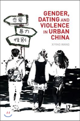 Gender, Dating and Violence in Urban China