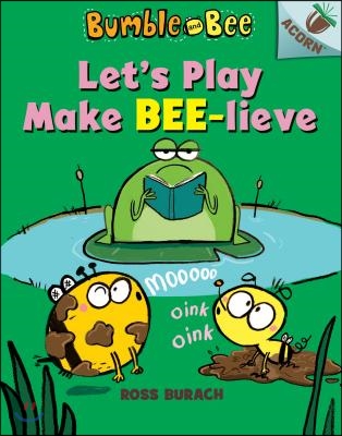 Let's Play Make Bee-Lieve: An Acorn Book (Bumble and Bee #2): Volume 2