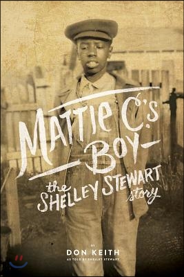 Mattie C.&#39;s Boy: The Shelley Stewart Story