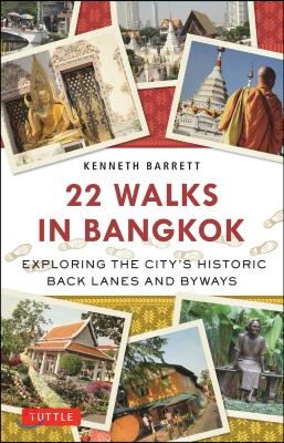 22 Walks in Bangkok: Exploring the City&#39;s Historic Back Lanes and Byways