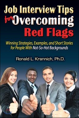 Job Interview Tips for Overcoming Red Flags: Winning Strategies, Examples, and Short Stories for People with Not-So-Hot Backgrounds