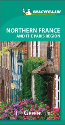 Michelin Green Guide Northern France and the Paris Region: Travel Guide