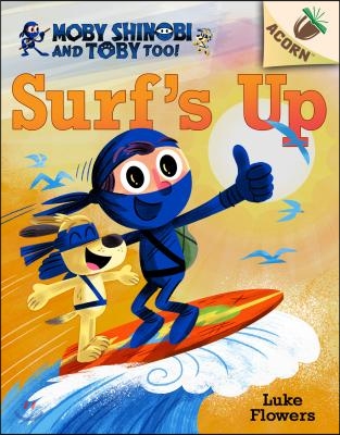 Surf&#39;s Up!: An Acorn Book (Moby Shinobi and Toby, Too! #1): Volume 1